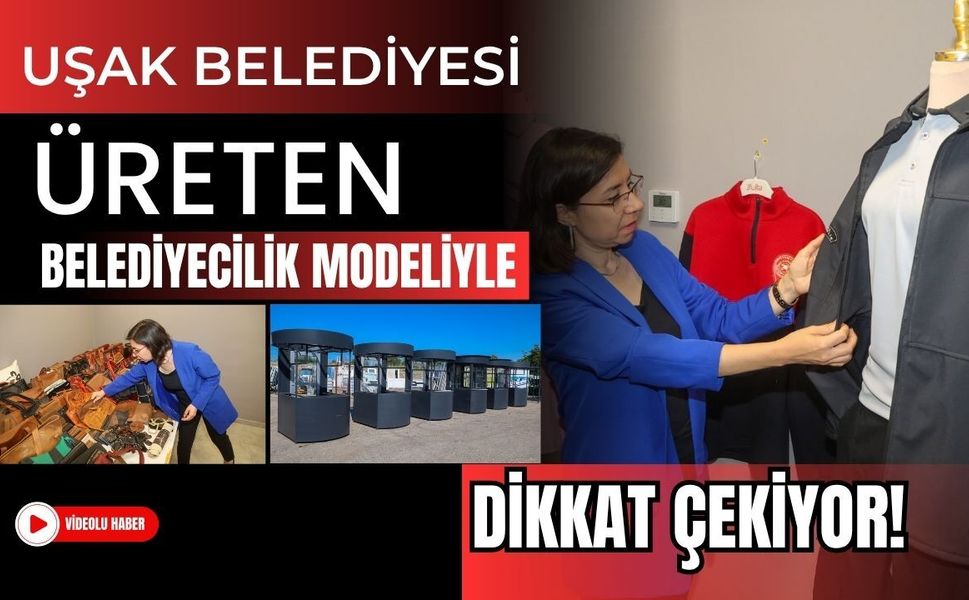 Uşak Belediyesi Üreten Belediyecilik Modeliyle Dikkat Çekiyor!
