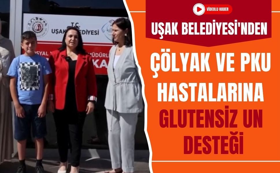 Uşak Belediyesi'nden Çölyak ve PKU Hastalarına Glutensiz Un Desteği