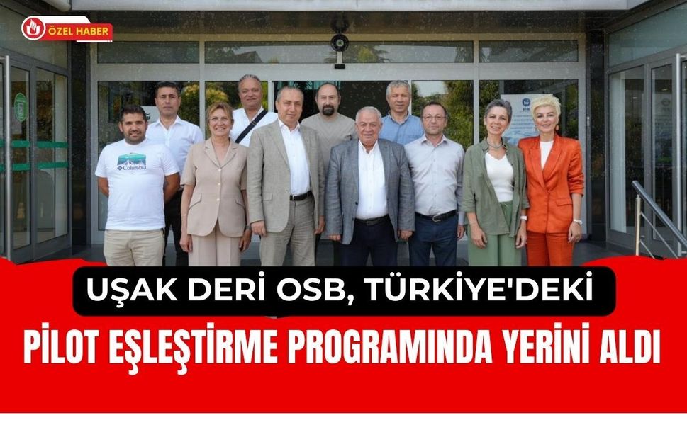 Uşak Deri OSB, Türkiye'deki Pilot Eşleştirme Programında Yerini Aldı