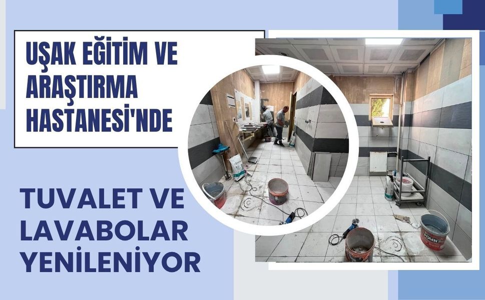 Uşak Eğitim ve Araştırma Hastanesi'nde Tuvalet ve Lavabolar Yenileniyor