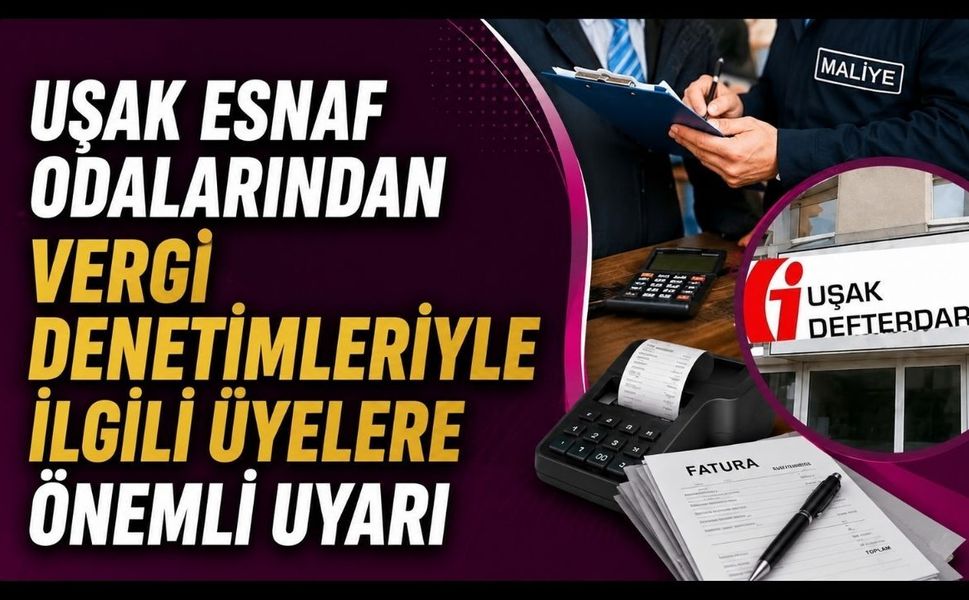 Uşak Esnaf Odalarından Vergi Denetimleriyle İlgili Üyelere Önemli Uyarı