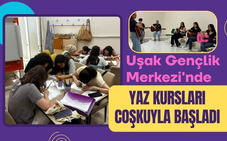 Uşak Gençlik Merkezi'nde Yaz Kursları Coşkuyla Başladı