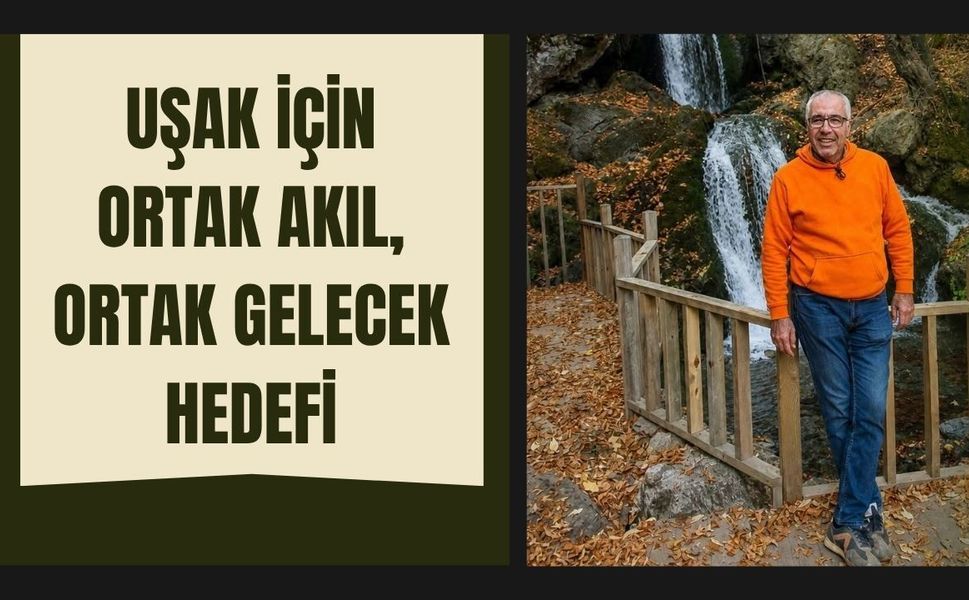 Uşak İçin Ortak Akıl, Ortak Gelecek Hedefi