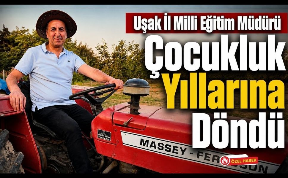 Uşak İl Milli Eğitim Müdürü Çocukluk Yıllarına Döndü