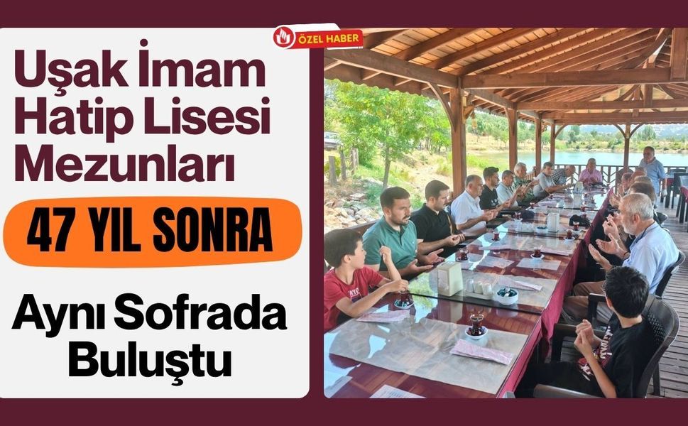 Uşak İmam Hatip Lisesi Mezunları 47 Yıl Sonra Aynı Sofrada Buluştu