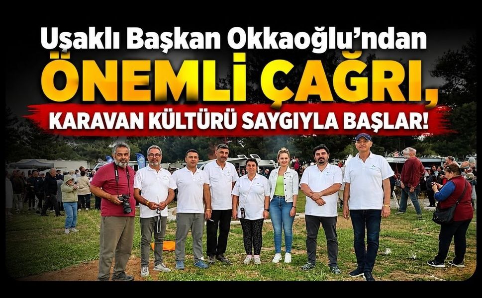 Okkaoğlu'ndan Önemli Çağrı, Karavan Kültürü Saygıyla Başlar!
