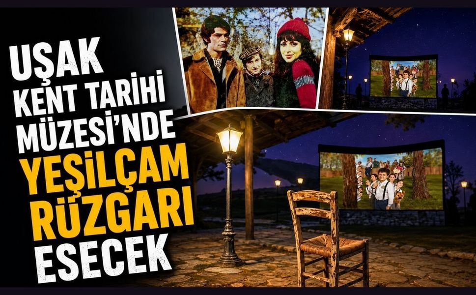 Uşak Kent Tarihi Müzesi'nde Yeşilçam Rüzgarı Esecek