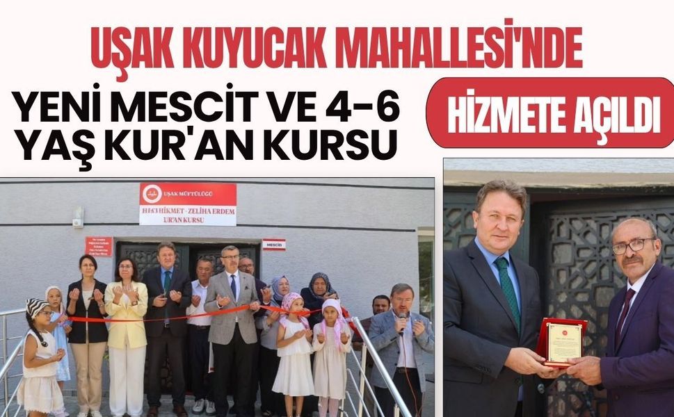 Uşak Kuyucak Mahallesi'nde Yeni Mescit ve 4-6 Yaş Kur'an Kursu Hizmete Açıldı