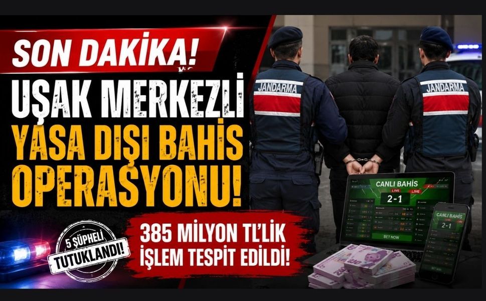 Uşak Merkezli Yasa Dışı Bahis Operasyonu! 385 Milyon Liralık İşlem Tespit Edildi