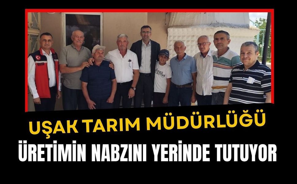 Uşak Tarım Müdürlüğü Üretimin Nabzını Yerinde Tutuyor