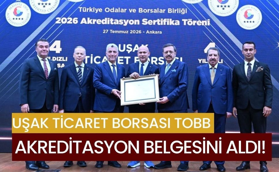 Uşak Ticaret Borsası TOBB Akreditasyon Belgesini Aldı! Hizmet Kalitesi Tescillendi
