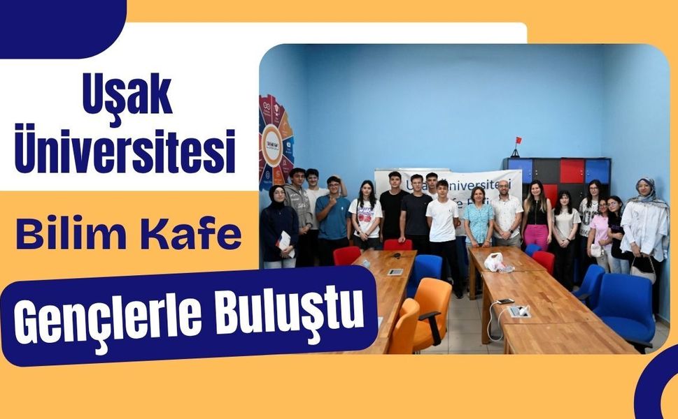 Uşak Üniversitesi Bilim Kafe Gençlerle Buluştu
