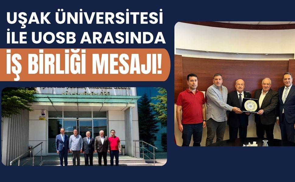 Uşak Üniversitesi ile UOSB Arasında İş Birliği Mesajı! Sanayi ve Akademi Aynı Masada Buluştu