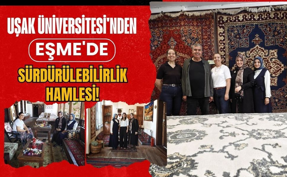 Uşak Üniversitesi'nden Eşme'de Sürdürülebilirlik Hamlesi! Yerel Değerlerle Güç Birliği Başladı