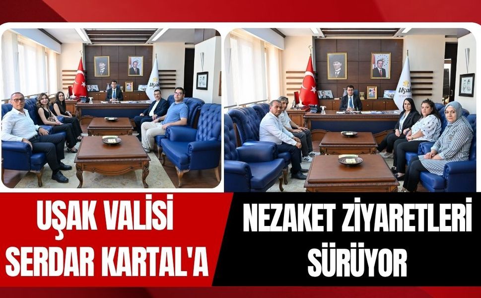 Uşak Valisi Serdar Kartal'a Nezaket Ziyaretleri Sürüyor