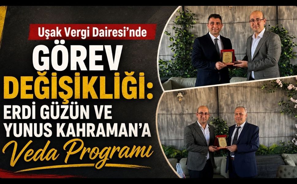 Uşak Vergi Dairesi’nde Görev Değişikliği: Erdi Güzün ve Yunus Kahraman’a Veda Programı