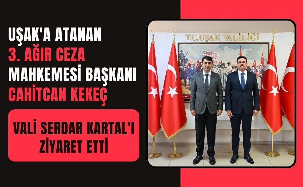 Uşak'a Atanan 3. Ağır Ceza Mahkemesi Başkanı Cahitcan Kekeç, Vali Serdar Kartal'ı Ziyaret Etti