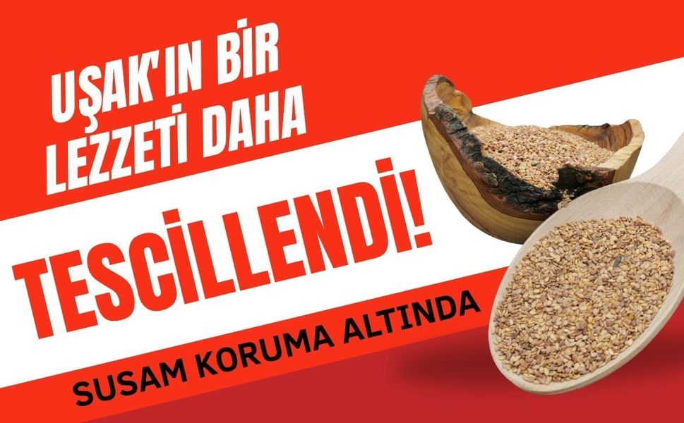 Uşak'ın Bir Lezzeti Daha Tescillendi! Susam Koruma Altında