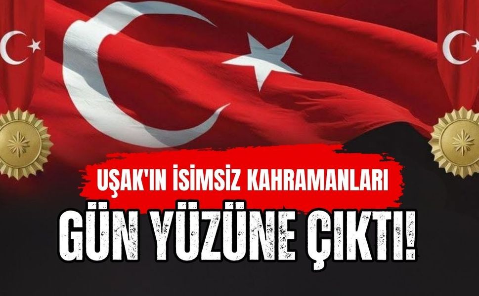 Uşak'ın İsimsiz Kahramanları Gün Yüzüne Çıktı! İşte İstiklal Madalyalı 11 Vatan Evladı