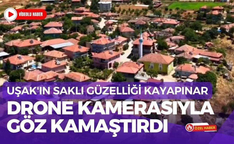 Uşak'ın Saklı Güzelliği Kayapınar, Drone Kamerasıyla Göz Kamaştırdı