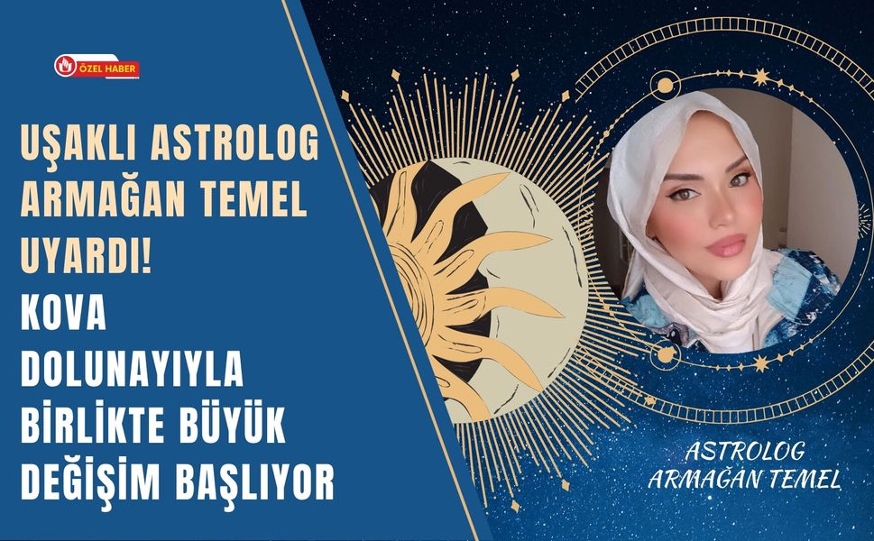Uşaklı Astrolog Armağan Temel Uyardı! Kova Dolunayıyla Birlikte Büyük Değişim Başlıyor