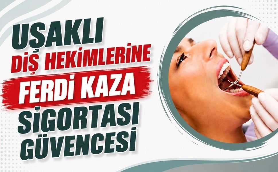 Uşaklı Diş Hekimlerine Ferdi Kaza Sigortası Güvencesi