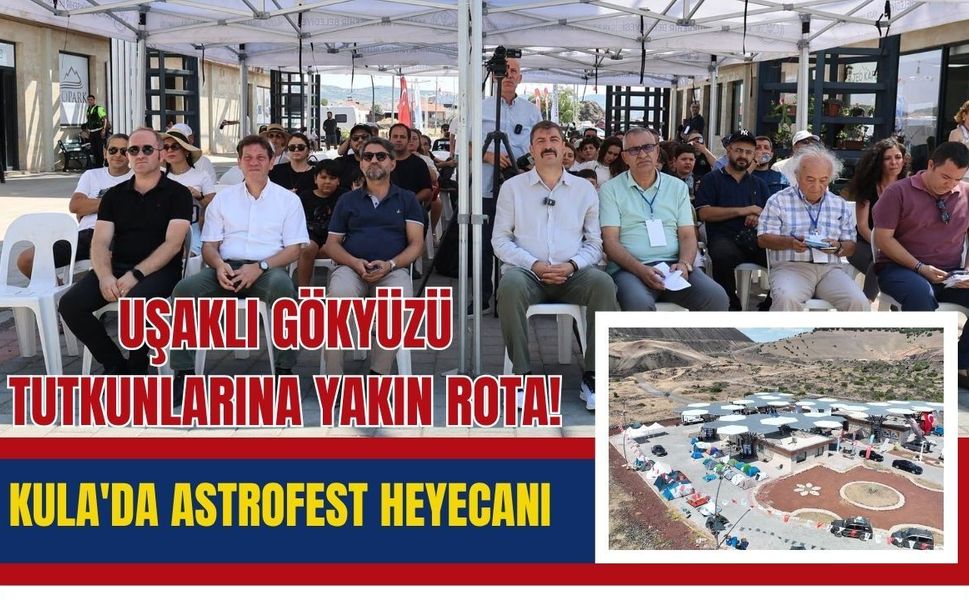 Uşaklı Gökyüzü Tutkunlarına Yakın Rota! Kula'da Astrofest Heyecanı