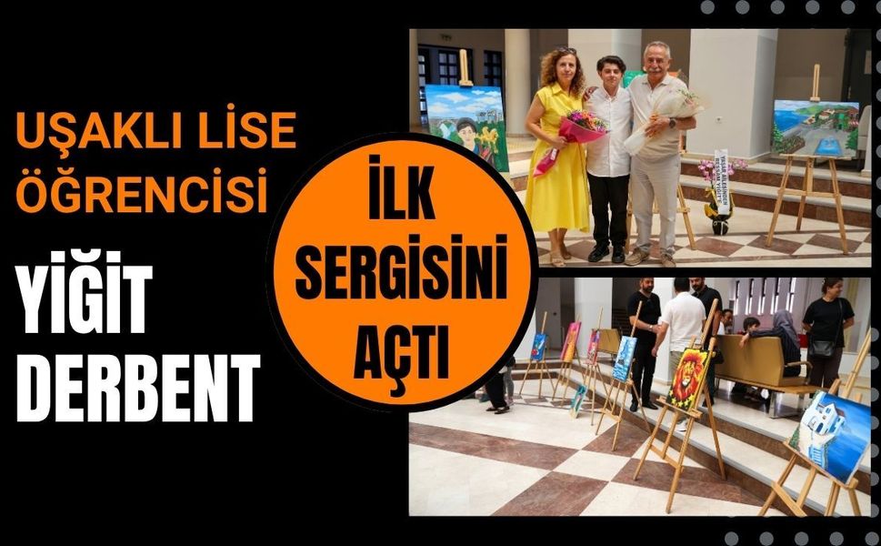 Uşaklı Lise Öğrencisi Yiğit Derbent İlk Sergisini Açtı