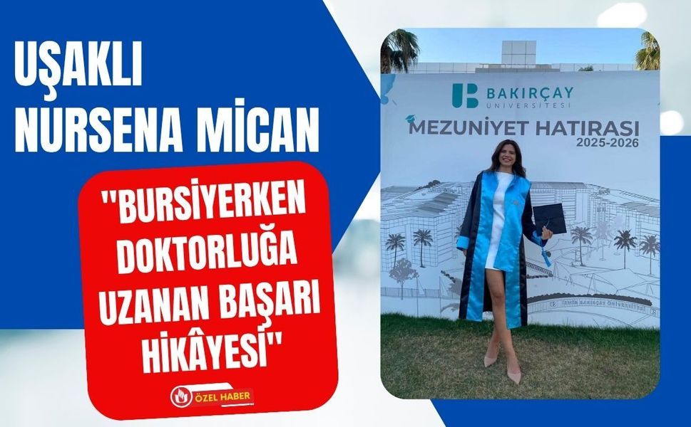 Uşaklı Nursena Mican "Bursiyerken Doktorluğa Uzanan Başarı Hikâyesi"