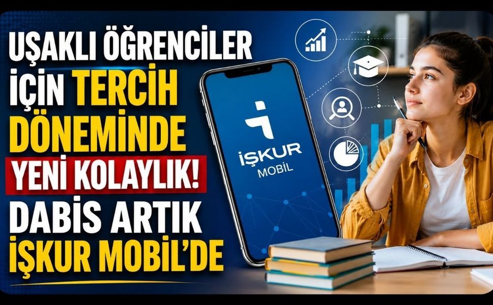 Uşaklı Öğrenciler İçin Tercih Döneminde Yeni Kolaylık! DABİS Artık İŞKUR Mobil'de