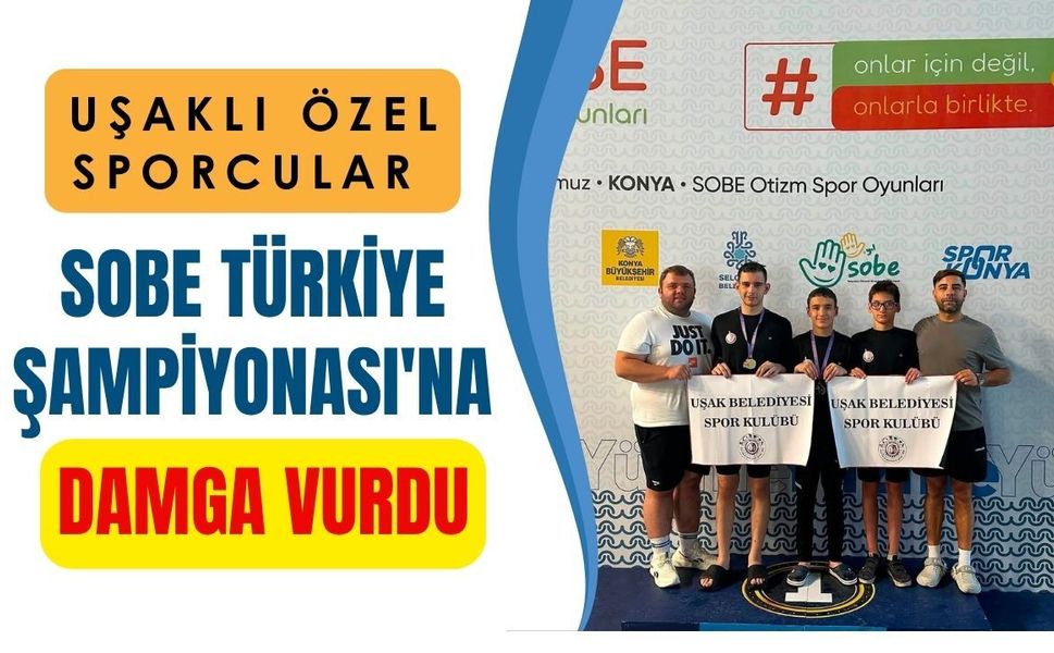 Uşaklı Özel Sporcular SOBE Türkiye Şampiyonası'na Damga Vurdu