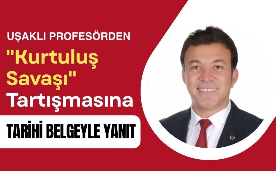 Uşaklı Profesörden Tarihi Belgeyle Dikkat Çeken Açıklama