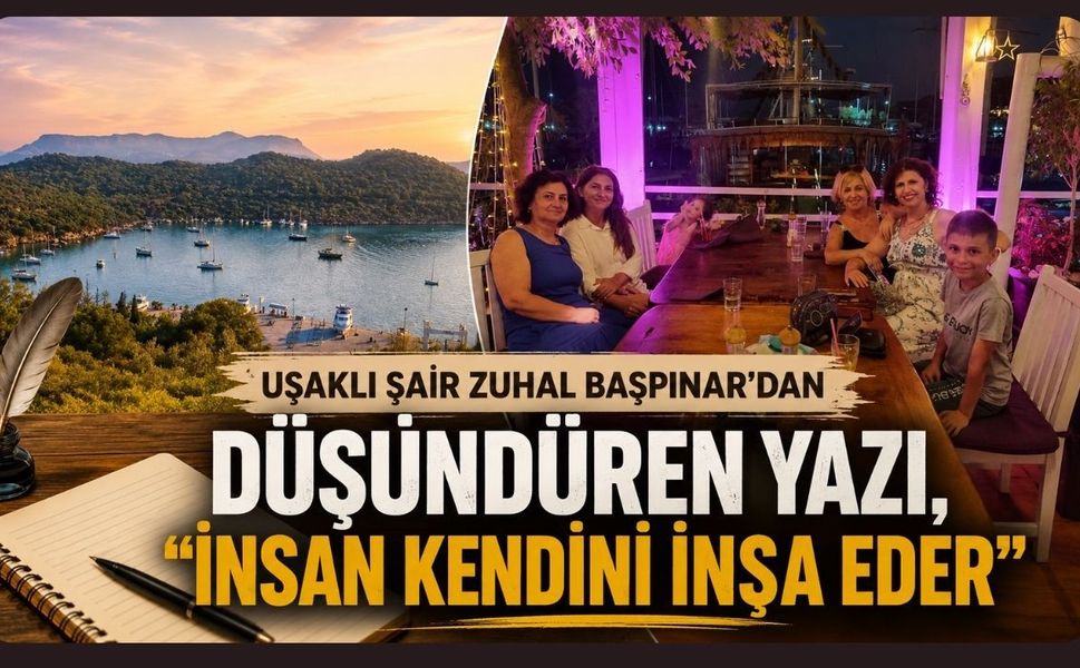 Uşaklı Şair Zuhal Başpınar'dan Düşündüren Yazı, "İnsan Kendini İnşa Eder"