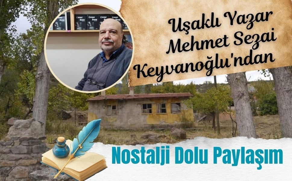 Uşaklı Yazar Mehmet Sezai Keyvanoğlu'ndan Nostalji Dolu Paylaşım