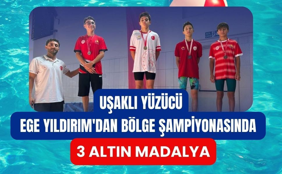 Uşaklı Yüzücü Ege Yıldırım'dan Bölge Şampiyonasında 3 Altın Madalya