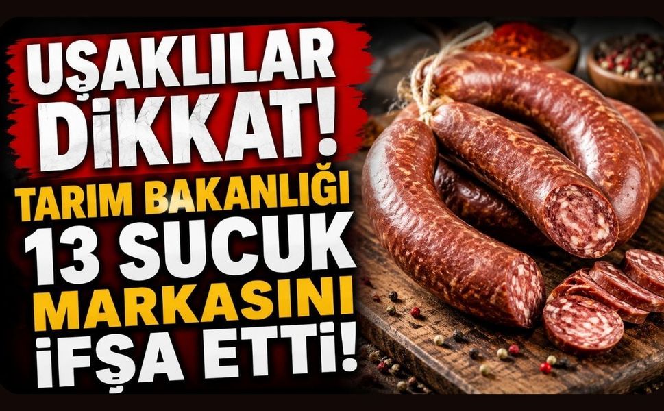 Uşaklılar Dikkat! Tarım Bakanlığı 13 Sucuk Markasını İfşa Etti