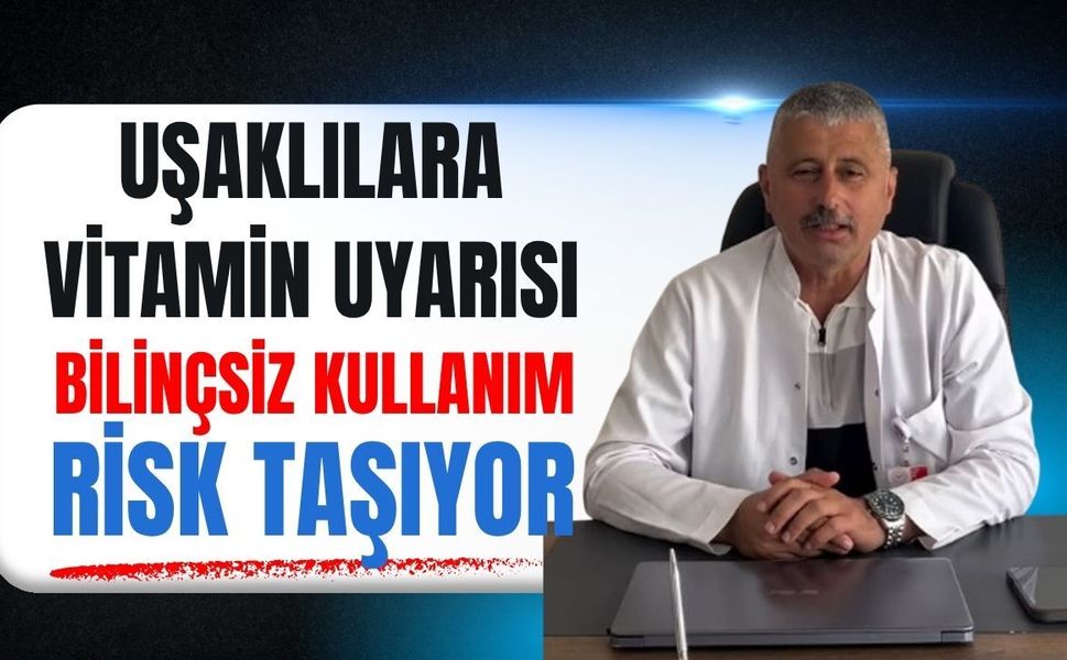 Uşaklılara Vitamin Uyarısı: Bilinçsiz Kullanım Risk Taşıyor