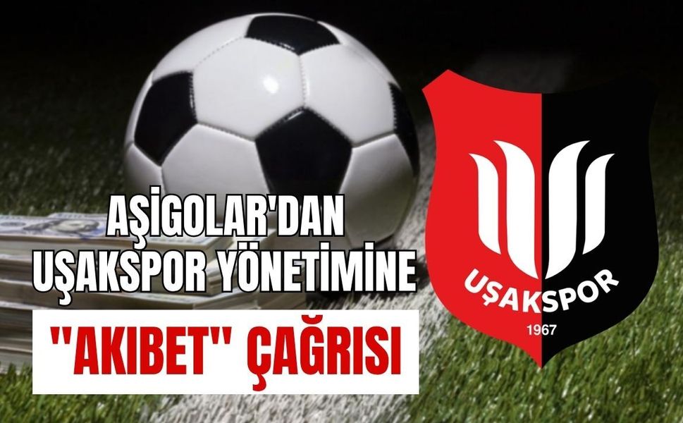 Aşigolar'dan Uşakspor Yönetimine "Akıbet" Çağrısı