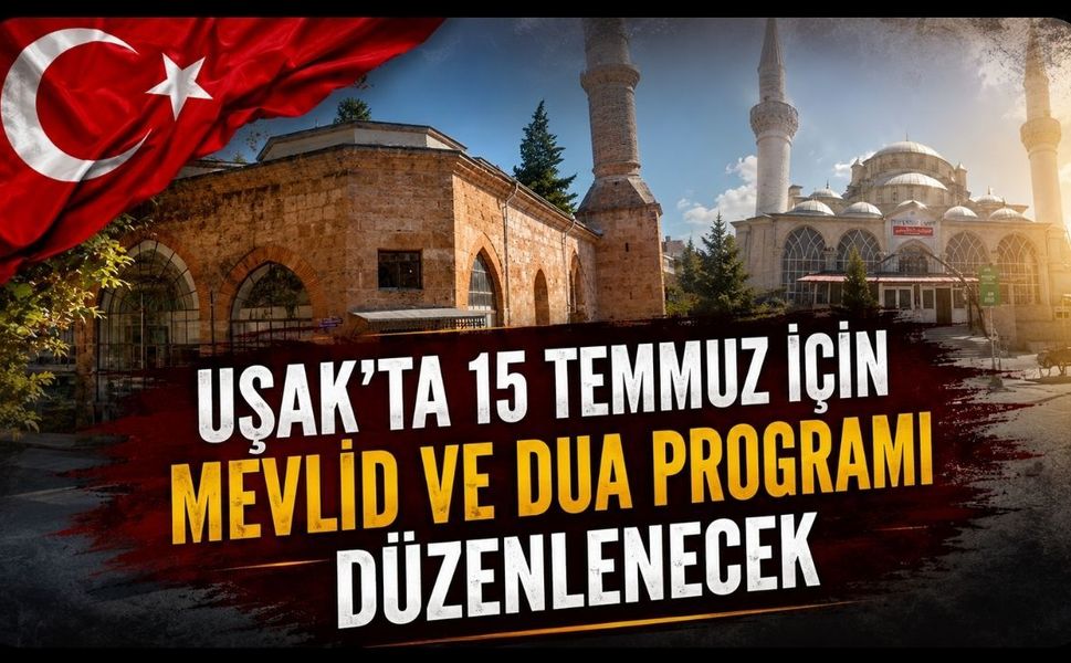 Uşak'ta 15 Temmuz İçin Mevlid ve Dua Programı Düzenlenecek