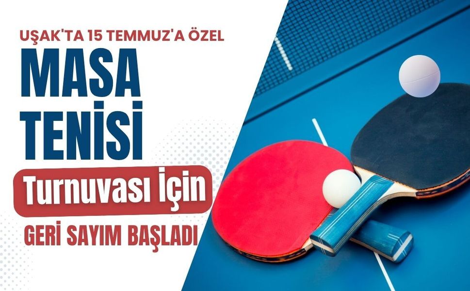 Uşak'ta 15 Temmuz'a Özel Masa Tenisi Turnuvası İçin Geri Sayım Başladı