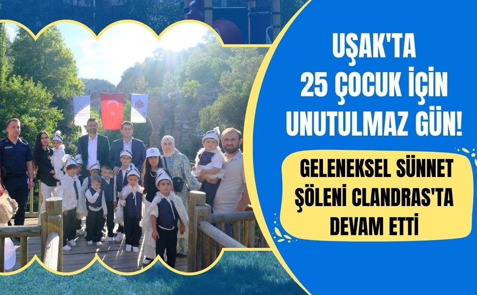 Uşak'ta 25 Çocuk İçin Unutulmaz Gün! Geleneksel Sünnet Şöleni Clandras'ta Devam Etti
