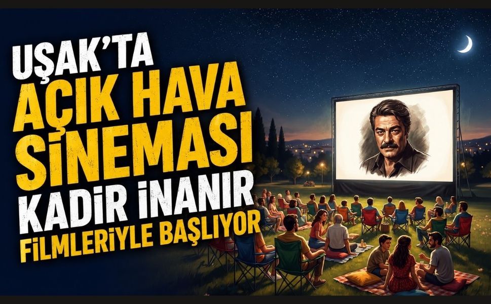 Uşak'ta Açık Hava Sineması Kadir İnanır Filmleriyle Başlıyor
