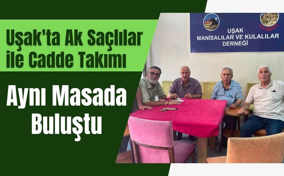 Uşak'ta Ak Saçlılar ile Cadde Takımı Aynı Masada Buluştu