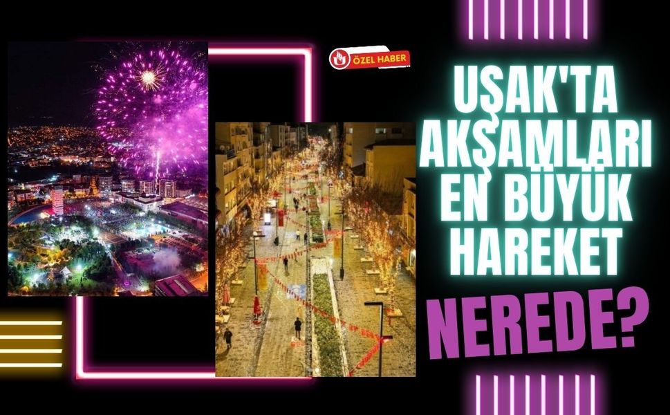 Uşak'ta Akşamları En Büyük Hareket Nerede? Vatandaşın Buluşma Noktaları Değişmiyor