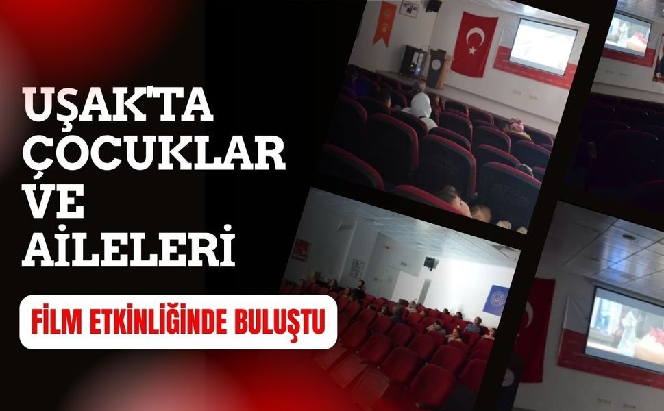 Uşak'ta Çocuklar ve Aileleri Film Etkinliğinde Buluştu