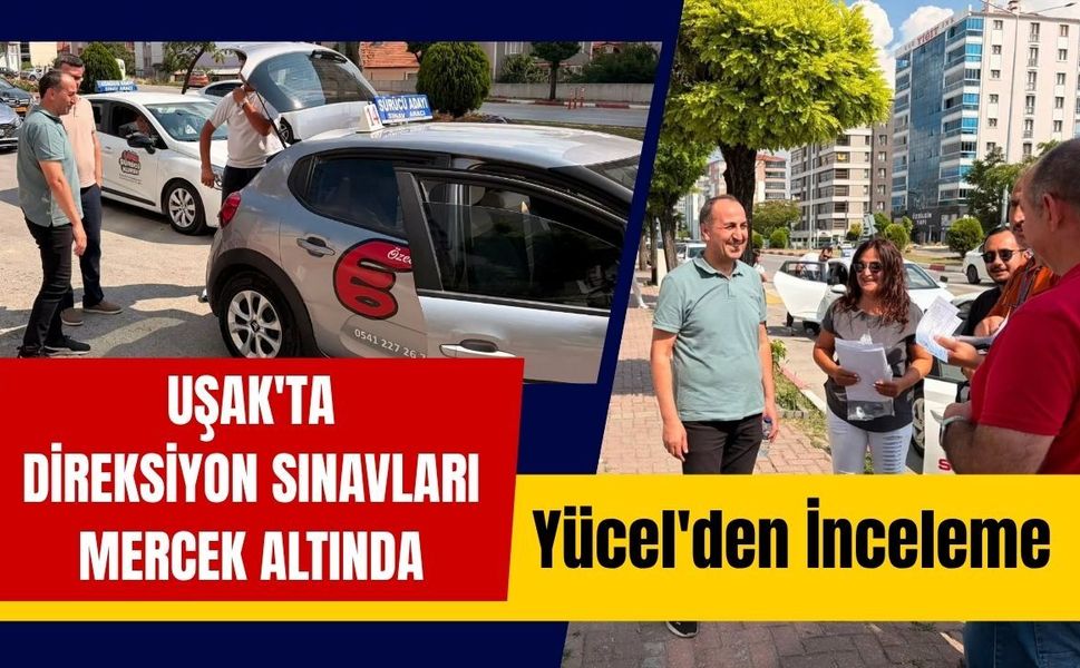 Uşak'ta Direksiyon Sınavları Mercek Altında!