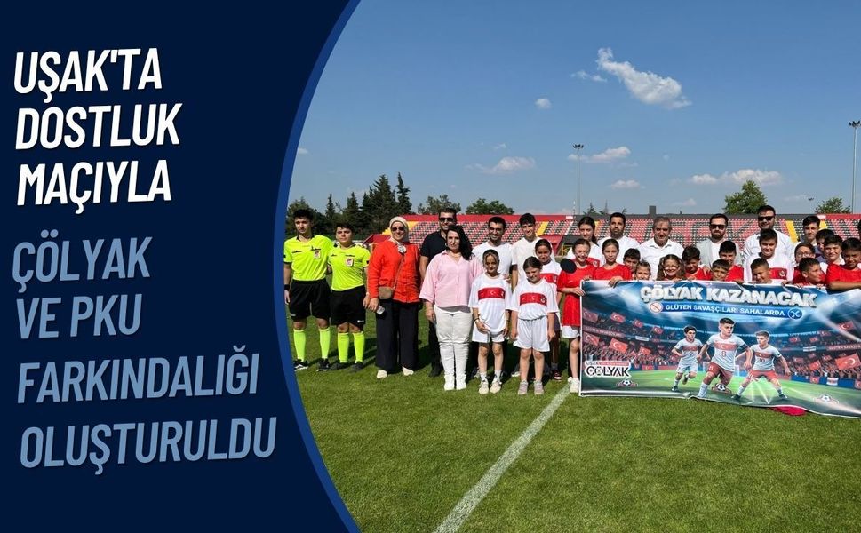 Dostluk Maçıyla Çölyak ve PKU Farkındalığı Oluşturuldu