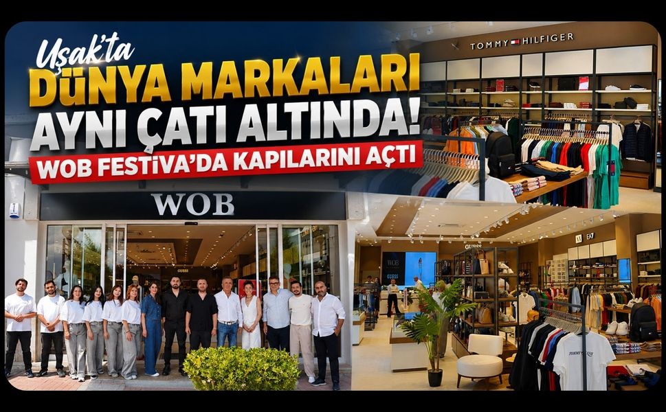 Uşak'ta Dünya Markaları Aynı Çatı Altında! WOB Festiva'da Kapılarını Açtı