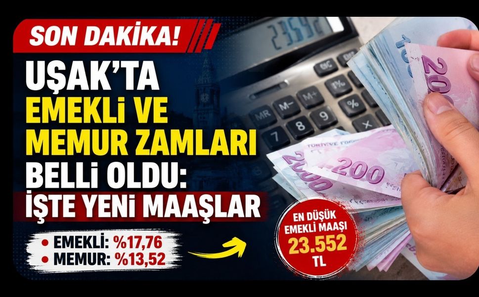 Uşak'ta Emekli ve Memur Zamları Belli Oldu