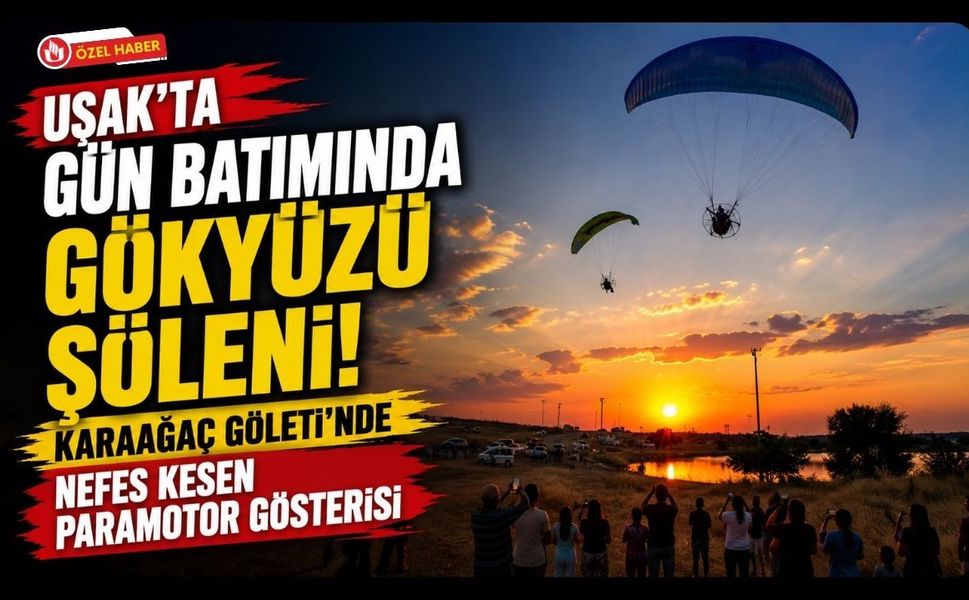 Uşak'ta Gün Batımında Gökyüzü Şöleni! Karaağaç Göleti'nde Nefes Kesen Paramotor Gösterisi